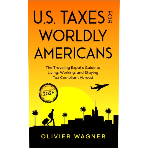 Olivier Wagner,Gregory Diehl U.S. Taxes for Worldly Americans: The Traveling Expat's Guide to Living, Working, and Staying Tax Compliant Abroad (Updated for 2025)