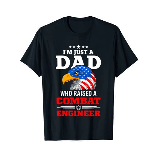 Military Designs By ShirtZilla I'm Just A Dad Who Raised A Combat Engineer Combat Engineers T-Shirt