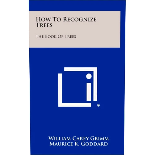 William Carey Grimm,Maurice K Goddard How To Recognize Trees: The Book Of Trees