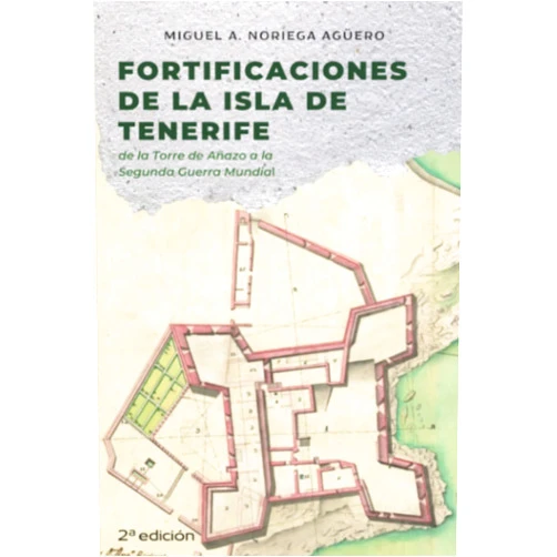 Miguel Ángel Noriega Agüero Fortificaciones de la isla de Tenerife: De la Torre de Añazo a la Segunda Guerra Mundial (Spanish Edition)