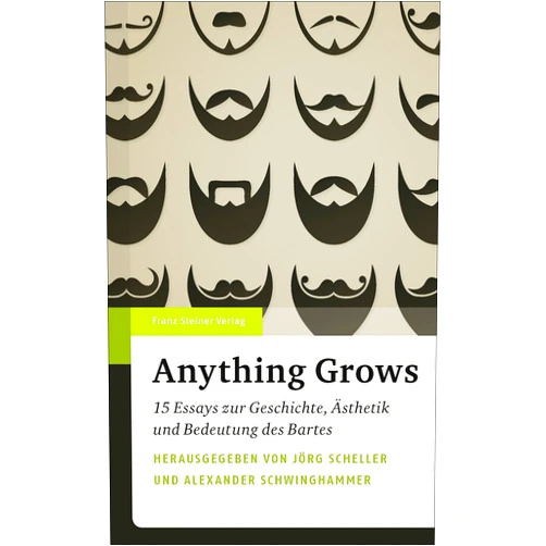 German Edition by Jorg Scheller (Editor), Alexander Schwinghammer (Editor) Anything Grows: 15 Essays zur Geschichte, Asthetik und Bedeutung des Bartes (German Edition)