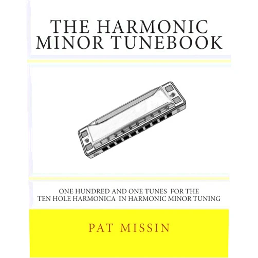 Pat Missin The Harmonic Minor Tunebook: One Hundred and One Tunes for the Ten Hole Harmonica in Harmonic Minor Tuning
