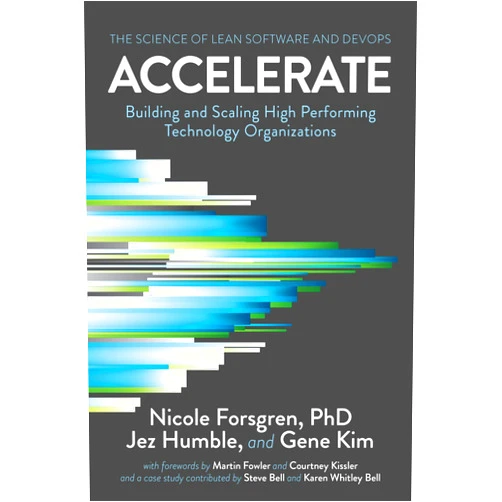 Nicole Forsgren PhD,Jez Humble,Gene Kim bestselling author of The Phoenix Project The Unicorn Project and Wiring Accelerate: The Science of Lean Software and DevOps: Building and Scaling High Performing Technology Organizations