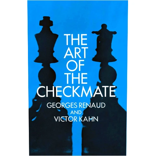 Georges Renaud,Victor Kahn The Art of the Checkmate