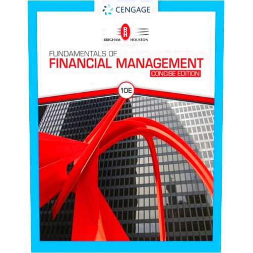 Eugene F. Brigham,Joel F. Houston Fundamentals of Financial Management, Concise Edition (MindTap Course List)