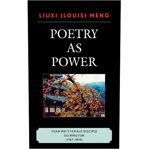 Louis Liuxi Meng Poetry as Power: Yuan Mei's Female Disciple Qu Bingyun (1767-1810)