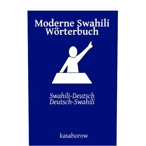 German Edition by kasahorow (Author) Moderne Swahili Wörterbuch: Swahili-Deutsch, Deutsch-Swahili (Die Verbindung: Deutsch Swahili) (German Edition)