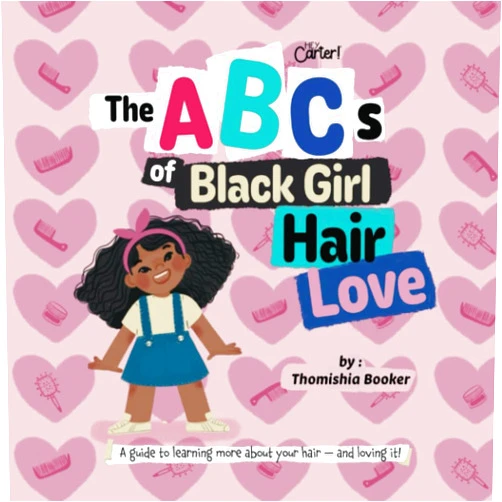 Dr. Thomishia Booker The ABCs of Black Girl Hair Love: A Guide to Learning More About Your Hair and Loving It