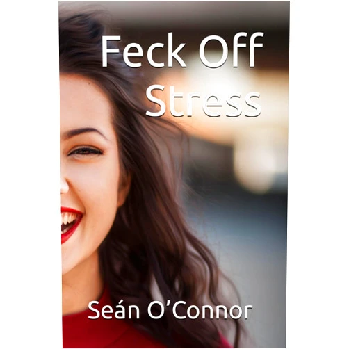 Sean O'Connor Feck Off Stress