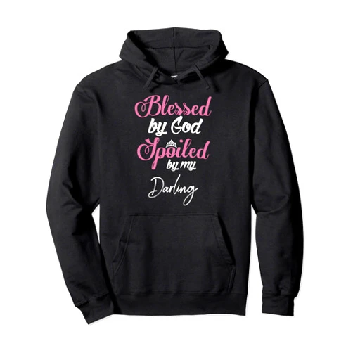 Spoiled By My Darling Blessed by God Spoiled by My Darling Design Pullover Hoodie