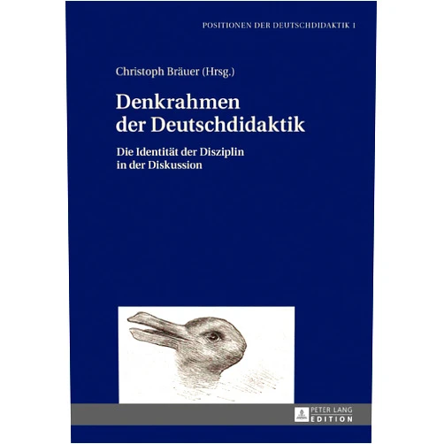German Edition by Christoph Bräuer (Editor) Denkrahmen der Deutschdidaktik: Die Identität der Disziplin in der Diskussion (Positionen der Deutschdidaktik) (German Edition)