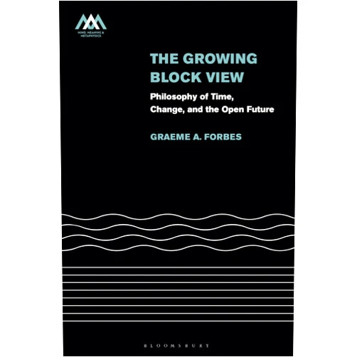 By Graeme Forbes (Author) Format: Kindle Edition The Growing-Block View: Philosophy of Time, Change, and the Open Future (Mind, Meaning and Metaphysics)