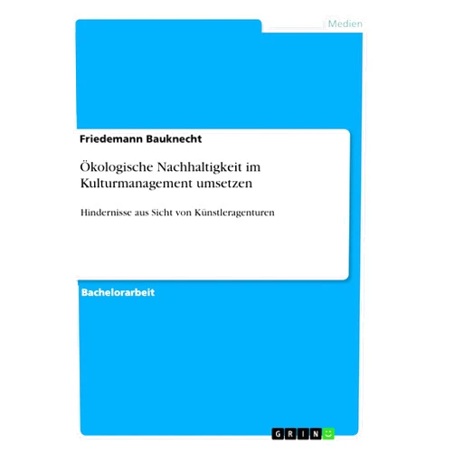 Friedemann Bauknecht Ökologische Nachhaltigkeit im Kulturmanagement umsetzen: Hindernisse aus Sicht von Künstleragenturen (German Edition)