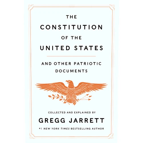 Gregg Jarrett The Constitution of the United States and Other Patriotic Documents