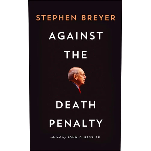 By Stephen Breyer (Author), John Bessler (Editor) Against the Death Penalty