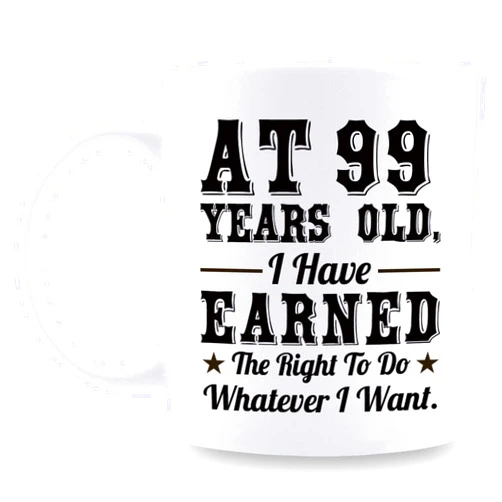 Aiyaya 99th Birthday Gifts for Men Women - AT 99 Years Old I Have Earned The Right To Do Whatever I Want Mug - 99 Birthday Gift for Dad Mom Husband Wife Brother Sister Uncle Grandpa Friend - 11 oz Coffee Mug