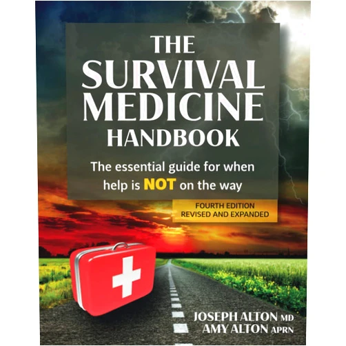 Joseph Alton MD,Amy Alton APRN The Survival Medicine Handbook: The Essential Guide for When Help is NOT on the Way