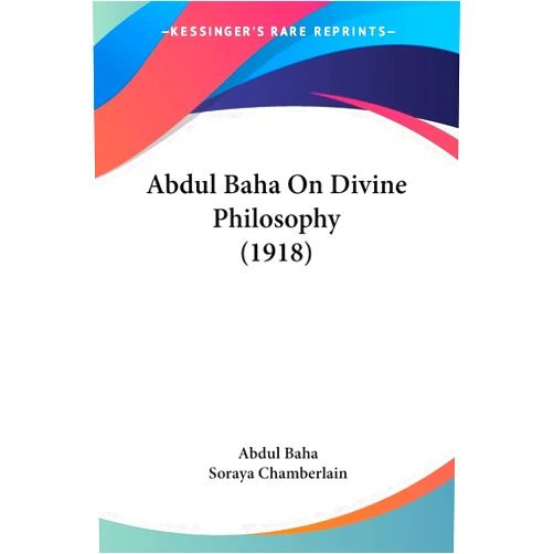 Abdul Baha,Soraya Chamberlain Abdul Baha On Divine Philosophy (1918)