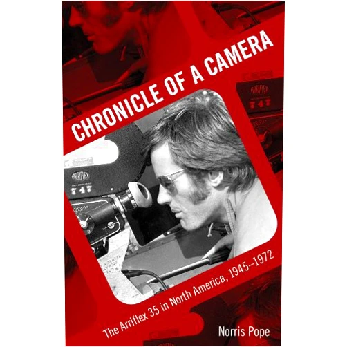 Norris Pope Chronicle of a Camera: The Arriflex 35 in North America, 1945–1972