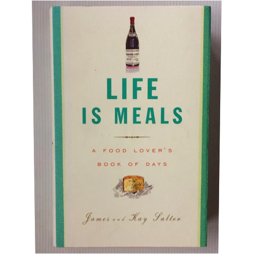 By James Salter (Author), Kay Salter (Author) Life Is Meals: A Food Lover's Book of Days