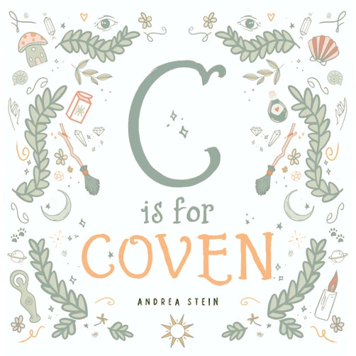 Andrea Stein C is for Coven: A Witchcraft Alphabet Book
