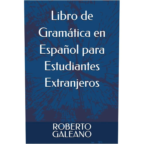ROBERTO GALEANO Libro de Gramática en Español para Estudiantes Extranjeros (Spanish Edition)