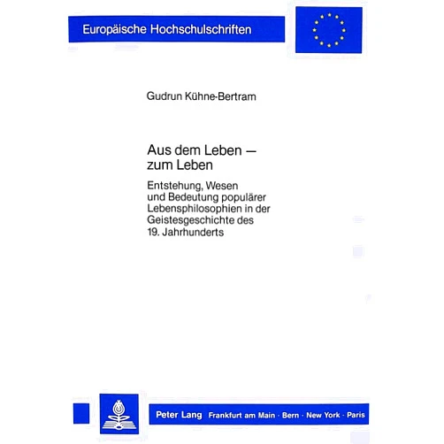 German Edition by Gudrun Kühne-Bertram (Author) Aus dem Leben - zum Leben: Entstehung, Wesen und Bedeutung populärer Lebensphilosophien in der Geistesgeschichte des 19. Jahrhunderts (Europäische ... Universitaires Européennes) (German Edition)
