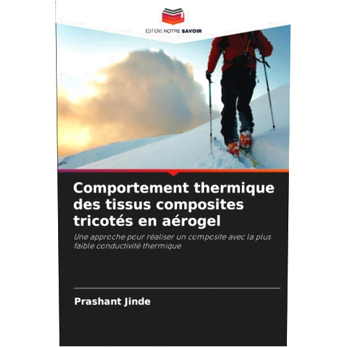 French Edition by Prashant Jinde (Author) Comportement thermique des tissus composites tricotés en aérogel: Une approche pour réaliser un composite avec la plus faible conductivité thermique (French Edition)