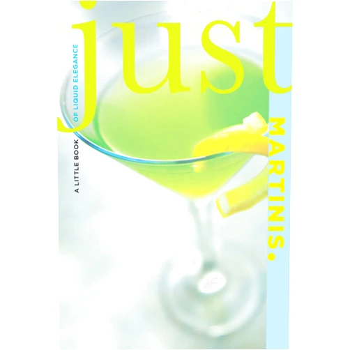 Cheryl Charming,Susan Bourgoin Just Martinis: A Little Book Of Liquid Elegance