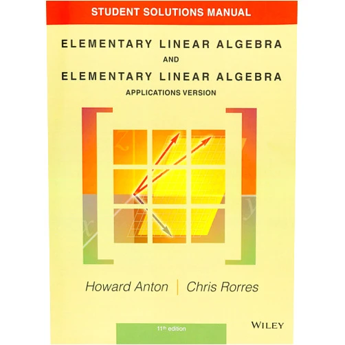 Howard Anton Student Solutions Manual to accompany Elementary Linear Algebra, Applications version, 11e
