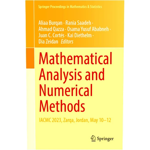 Aliaa Burqan,Rania Saadeh,Ahmad Qazza,Osama Yusuf Ababneh,Juan C. Cortés,Kai Diethelm,Dia Zeidan Mathematical Analysis and Numerical Methods: IACMC 2023, Zarqa, Jordan, May 10–12 (Springer Proceedings in Mathematics & Statistics, 466)