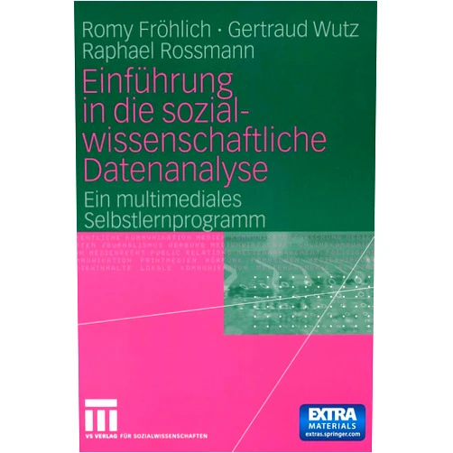 Romy Fröhlich,Gertraud Wutz,Raphael Rossmann Einführung in die sozialwissenschaftliche Datenanalyse: Ein multimediales Selbstlernprogramm (German Edition)