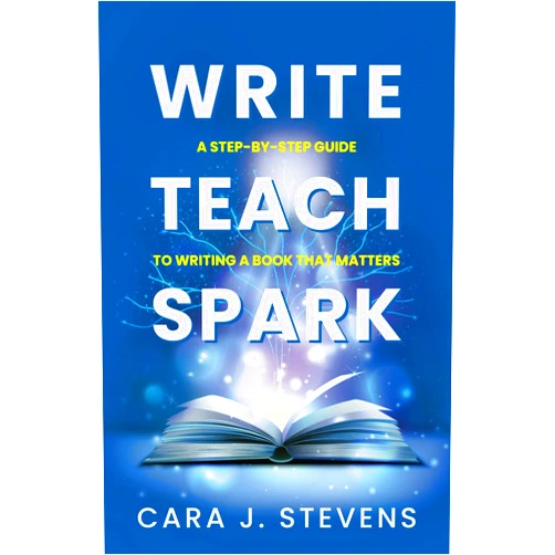 By Cara J. Stevens (Author) Format: Kindle Edition Write, Teach, Spark: A Step-by-Step Guide to Writing a Book that Matters (Write to Lead - Vol. 1)