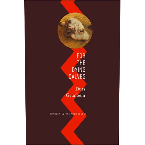 Durs Grünbein,Karen Leeder For the Dying Calves: Beyond Literature: Oxford Lectures (The German List)