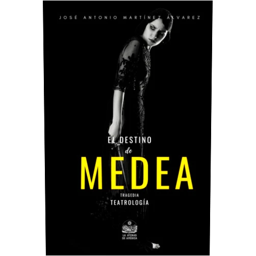 José Antonio Martínez Álvarez,Jesús Arroyo Cruz El destino de Medea. Tragedia: Teatrología (Spanish Edition)