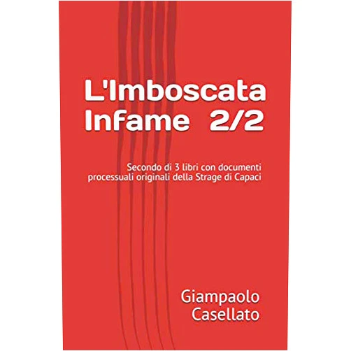 Giampaolo Casellato,Tatiana Casellato L'Imboscata Infame 2/2: Secondo di 3 libri con documenti processuali originali della Strage di Capaci (Italian Edition)