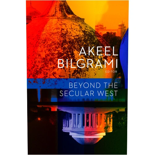 By Akeel Bilgrami (Editor) Format: Kindle Edition Beyond the Secular West (Religion, Culture, and Public Life Book 1)