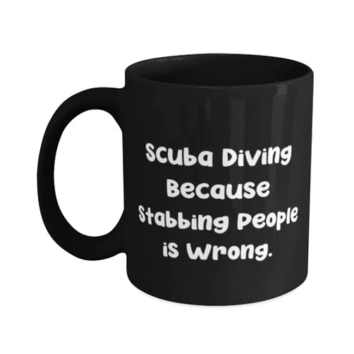 Mugart New Scuba Diving Gifts, Scuba Diving Because Stabbing People is Wrong., Joke Holiday 11oz 15oz Mug Gifts For Friends