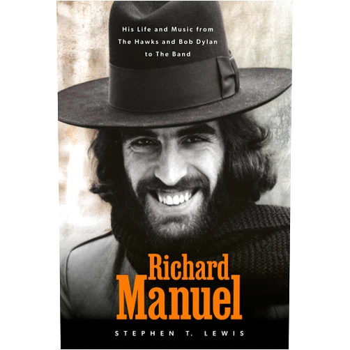By Stephen T. Lewis (Author) Richard Manuel: His Life and Music, from the Hawks and Bob Dylan to The Band