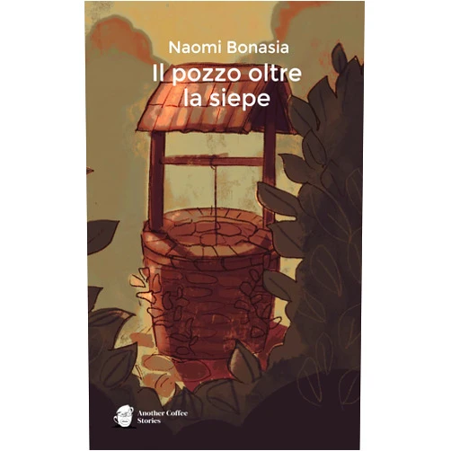 Italian Edition by Naomi Bonasia (Author), Olivia Valentini Olza (Illustrator), Chiara Rivadossi (Contributor) & 0 more Il pozzo oltre la siepe (Italian Edition)