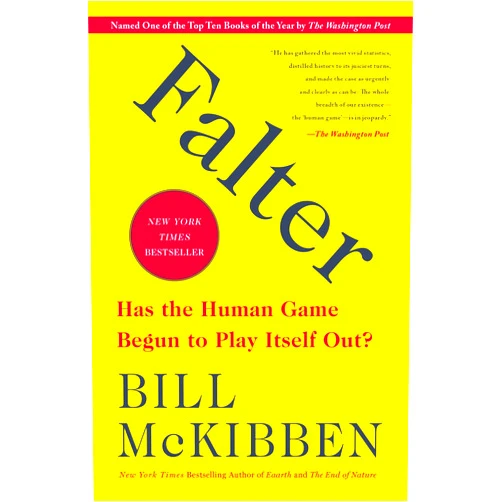 By Bill McKibben (Author) Falter: Has the Human Game Begun to Play Itself Out?