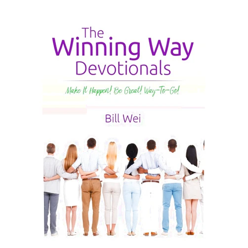 Bill Wei The Winning Way Devotionals: Make It Happen! Be Great! Way-To-Go!