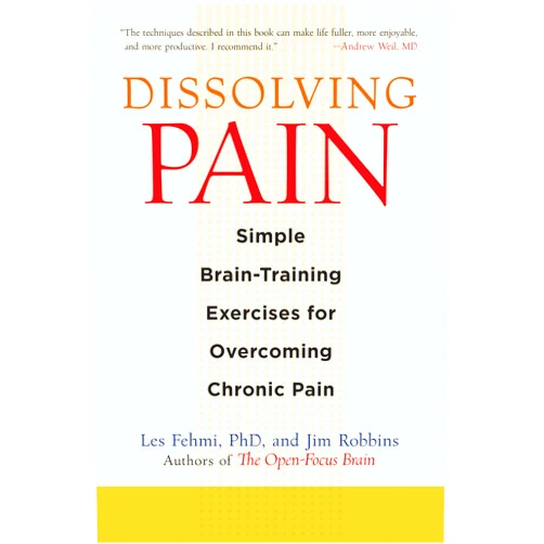 By Les Fehmi (Author), Jim Robbins (Author) Dissolving Pain: Simple Brain-Training Exercises for Overcoming Chronic Pain