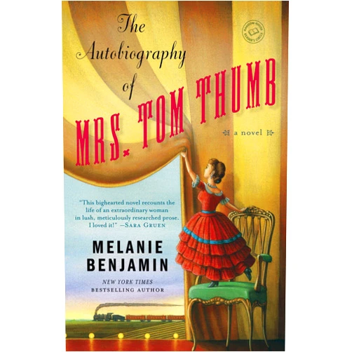 Melanie Benjamin The Autobiography of Mrs. Tom Thumb: A Novel (Random House Reader's Circle)