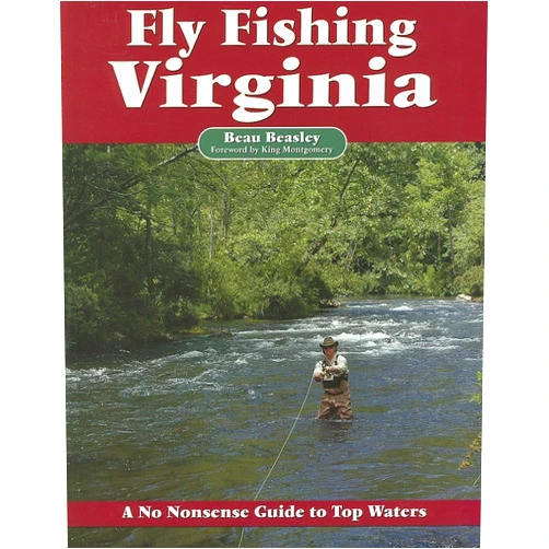 Beau Beasley,Pete Chadwell,King Montgomery Fly Fishing Virginia: A No Nonsense Guide to Top Waters