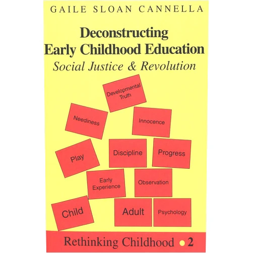 By Gaile S. Cannella (Author) Deconstructing Early Childhood Education: Social Justice and Revolution
