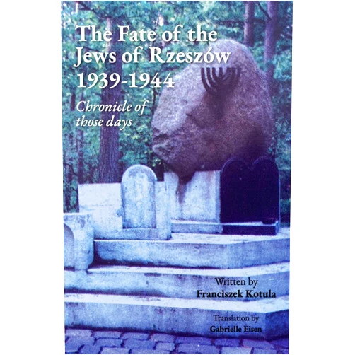 Franciszek Kotula,Gabrielle Eisen The Fate of the Jews of Rzeszów 1939-1944 Chronicle of those days
