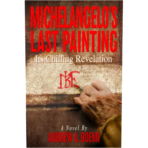 Andrew Boemi Michelangelo's Last Painting: Its Chilling Revelation