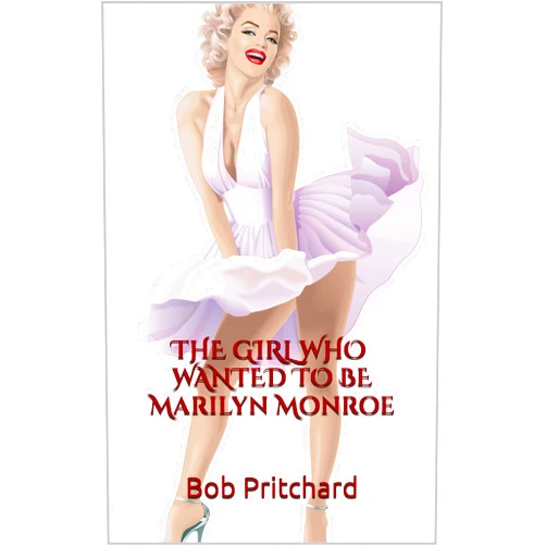 By Bob Pritchard (Author) Format: Kindle Edition The Girl Who Wanted to be Marilyn Monroe