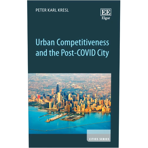By Peter Karl Kresl (Author) Urban Competitiveness and the Post-COVID City (Cities series)